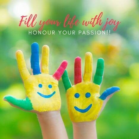 Fill your life with joy when you honour your passion